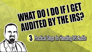 What do I do if I get audited by the IRS? Three steps to handling an IRS Audit