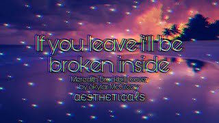 If you leave i'll be broken inside | Meredith Brackbill | Cover by Skylar McCreery | 16D Audio