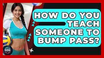 How Do You Teach Someone To Bump Pass? - The Volleyball Hub