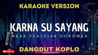 KARNA SU SAYANG - Near ft Dian Sorowea || KARAOKE DANGDUT KOPLO