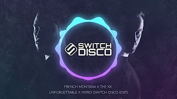 FRENCH MONTANA X THE XX - UNFORGETTABLE X INTRO (SWITCH DISCO EDIT)