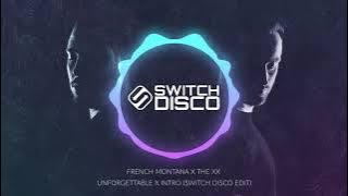 FRENCH MONTANA X THE XX - UNFORGETTABLE X INTRO (SWITCH DISCO EDIT)