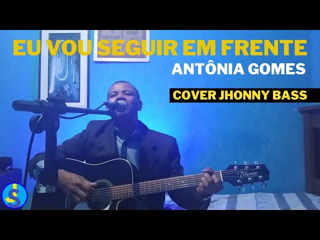 Eu Vou Seguir Em Frente: Antônia Gomes_ COVER Jhonny Bass class=