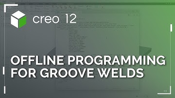 Offline Programming for Groove Weld | Creo 12