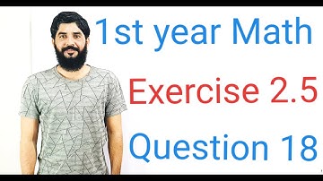 11 Class Math Exercise 2.4 Question 18 | 1st Year Math Exercise 2.4 Question 18 |  Muhammad Hilal