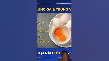 Nên ăn trứng gà hay trứng vịt hơn?