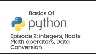Python Basics For Beginners Episode 2: integers, floats, Math operators, Data Conversion Details