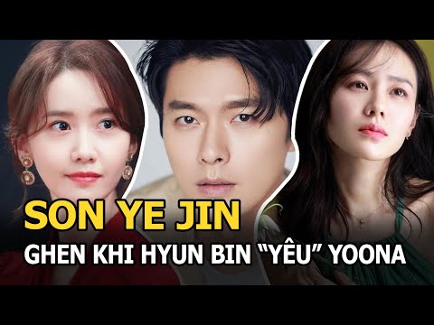 Son Ye Jin ghen tuông khi thấy Hyun Bin “yêu” YoonA, người trong cuộc nói  gì?