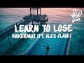 Bakermat - Learn To Lose (Lyrics) ft. Alex Clare