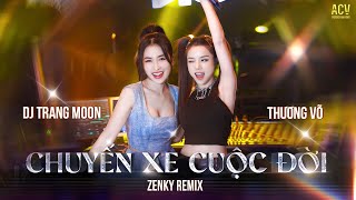 Chuyến Xe Cuộc Đời Remix - Thương Võ X Dj Trang Moon X Zenky Remix Thế Là Em Bỏ Lỡ Chuyến Xe 