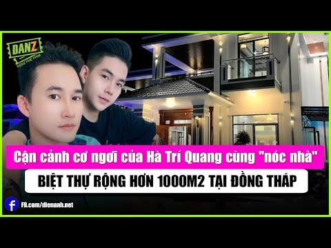 Video Cận cảnh cơ ngơi của Hà Trí Quang cùng 