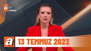 atv Ana Haber | 13 Temmuz 2023