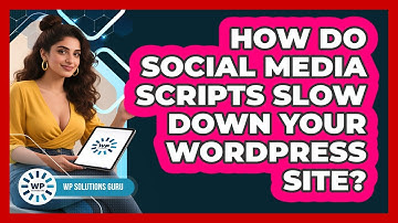 How Do Social Media Scripts Slow Down Your WordPress Site? - WP Solutions Guru