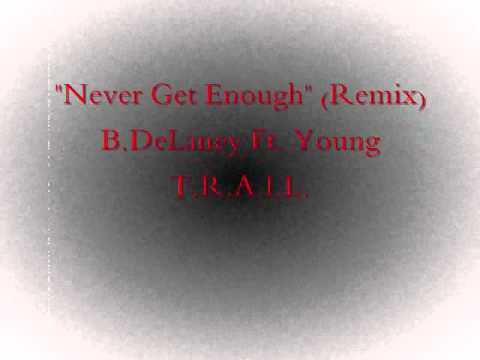 B.DeLaney Ft. Young TRAIL - Never Get Enough (Remix)