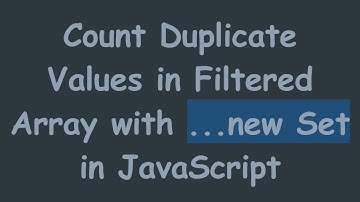 Count Duplicate Values in Filtered Array with ...new Set in JavaScript