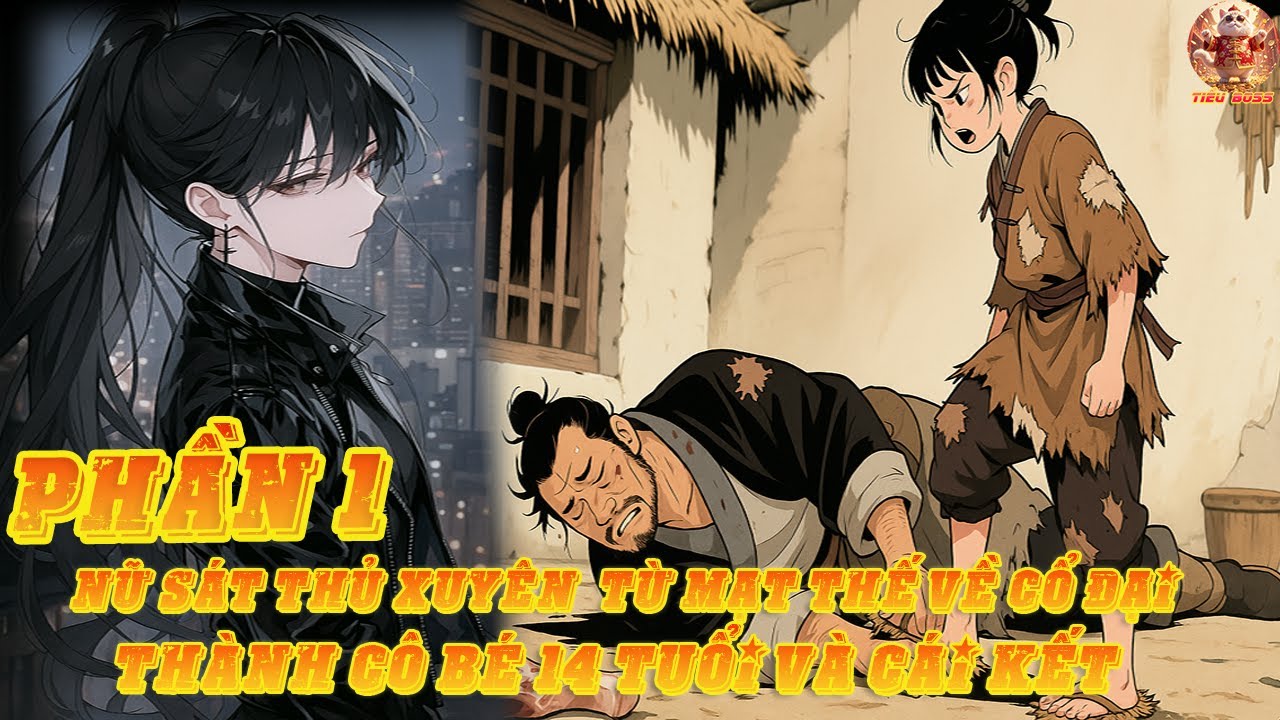 Nữ Sát Thủ Xuyên Từ Mạt Thế Về Cổ Đại Thành Cô Bé 14 Tuổi Và Cái Kết |Phần 1