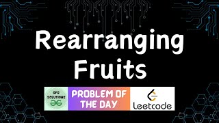 #622 Rearranging Fruits | Leetcode POTD | GFG Solutions | 02-07-2025