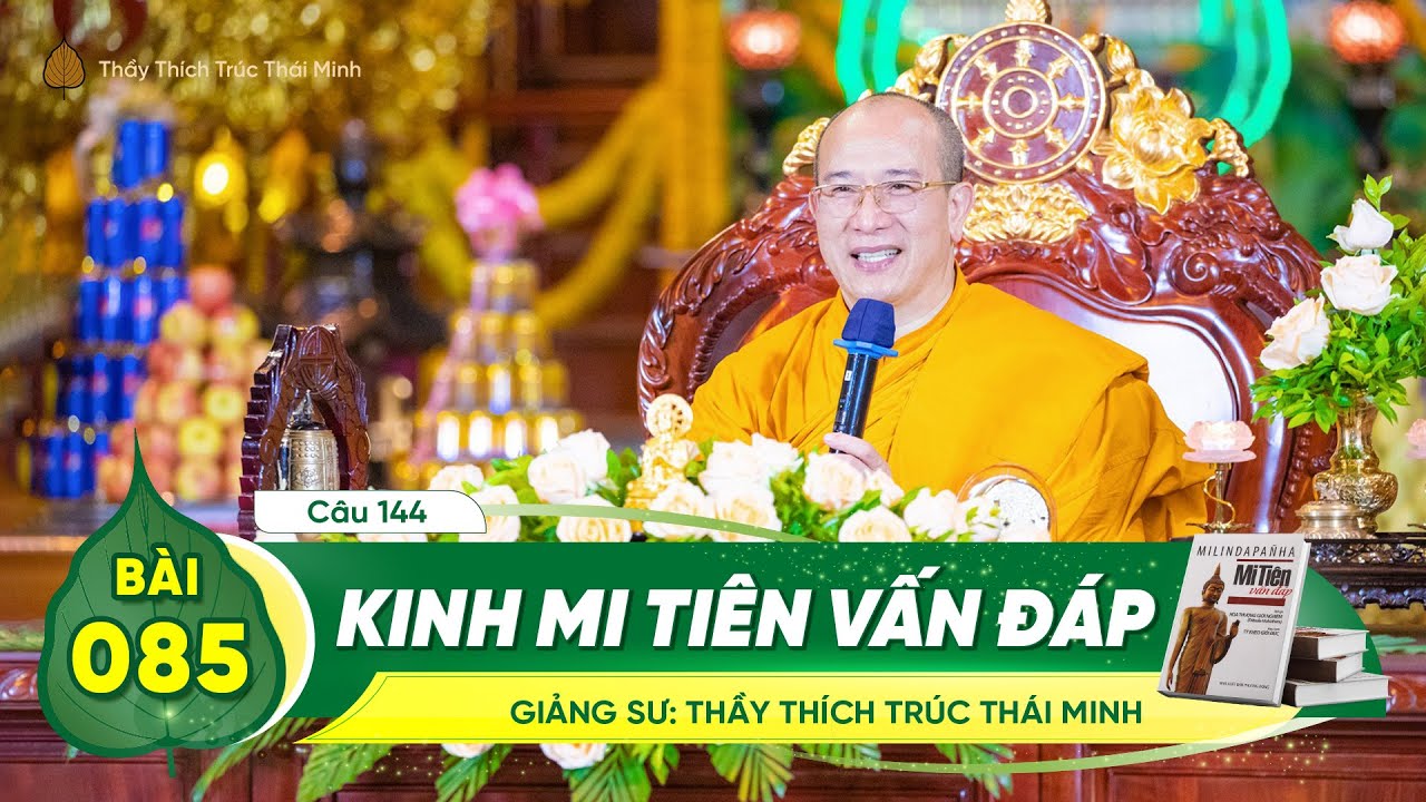 Kinh Mi Tiên Vấn Đáp câu 144 | Bài 85 | Thầy Thích Trúc Thái Minh