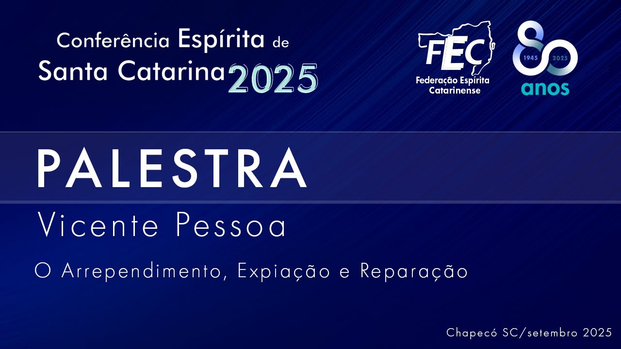Conferência Espírita de Santa Catarina 2025 - Palestra Vicente Pessoa