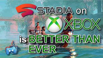 Google Stadia Runs Better than Ever on Xbox