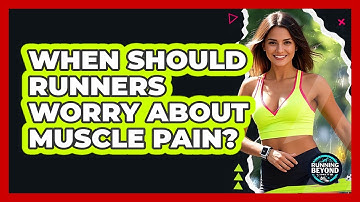 When Should Runners Worry About Muscle Pain?
