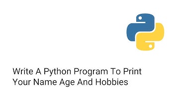 Write A Python Program To Print Your Name Age And Hobbies