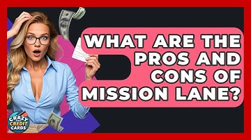 What Are The Pros And Cons Of Mission Lane? - Crazy About Credit Cards