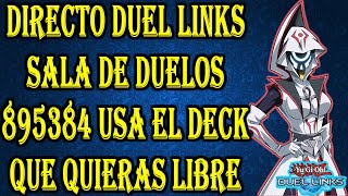 DIRECTO DUEL LINKS. SALA DE DUELOS 895384 DECK LIBRE EL REY DEL MISS PLAY :3