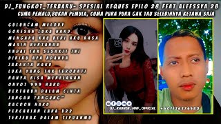 DJ_FUNGKOT_TERBARU-SPESIAL REQUEST EPILO 28 FEAT ALEESYA 28 KECUP EMMMMUUUAACCCHHH