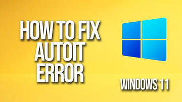How To Fix Autoit Error Windows 11