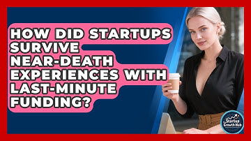 How Did Startups Survive Near-death Experiences With Last-minute Funding? - The Startup Growth Hub