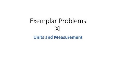 XI- Exemplar Problems: Units and Measurement
