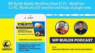 WP Builds Weekly WordPress News #125 – WordPress 5.5 RC, WordCamp US cancelled and heaps of plugin