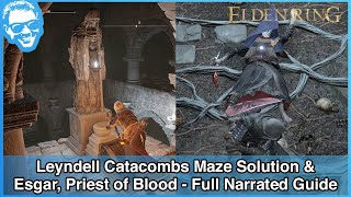 Leyndell Catacombs Maze Solution & Esgar, Priest of Blood Boss - Full Narrated Guide - Elden Ring