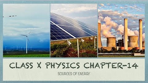 CLASS X SCIENCE (CHAPTER 14) SOURCES OF ENERGY PART -3