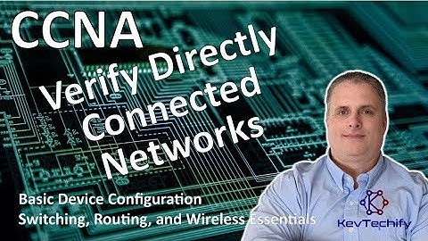 Verify Directly Connected Networks - Basic Device Configuration - SRWE - CCNA - KevTechify | vid 5