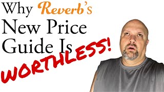 Here&#39;s Why Reverb&#39;s Used Gear Price Guide Is WORTHLESS!