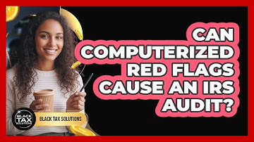 Can Computerized Red Flags Cause An IRS Audit?