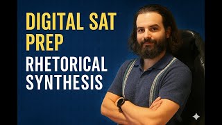 Digital SAT English - Complete Rhetorical Synthesis Strategy Guide