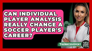 Can Individual Player Analysis Really Change A Soccer Player
