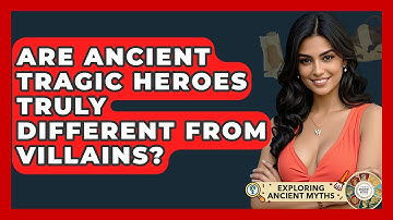 Are Ancient Tragic Heroes Truly Different From Villains? - Exploring Ancient Myths
