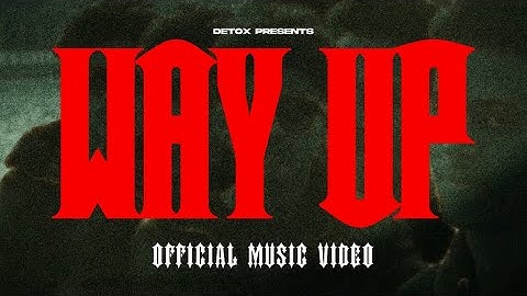 DETOX - WAY UP (OFFICIAL VIDEO)