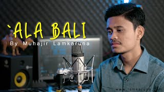 `ALA BALI by Muhajir Lamkaruna || Cover Song Arab