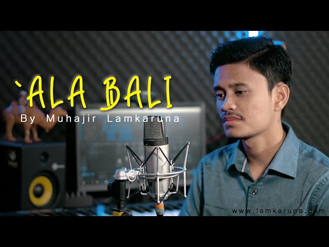 `ALA BALI by Muhajir Lamkaruna || Cover Song Arab class=