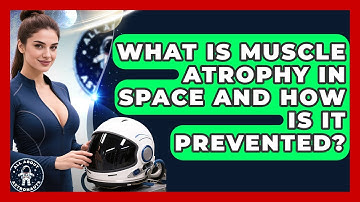 What Is Muscle Atrophy In Space And How Is It Prevented? - All About Astronauts