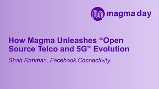 How Magma Unleashes “Open Source Telco and 5G” Evolution - Shah Rahman, Facebook Connectivity screenshot 5
