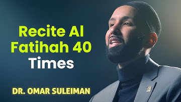 Recite Al Fatihah 40 Times – Experience the Secret Yourself - Dr. Omar Suleiman
