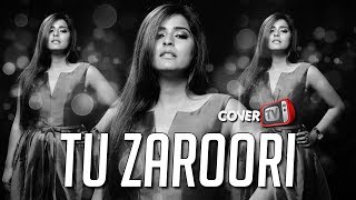 Tu Zaroori | Cover | Varsha Singh | Sharib - Toshi