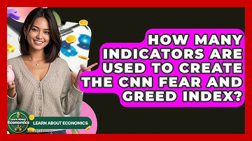 How Many Indicators Are Used To Create The CNN Fear And Greed Index? - Learn About Economics
