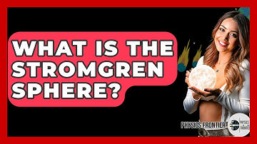 What Is The Stromgren Sphere? - Physics Frontier